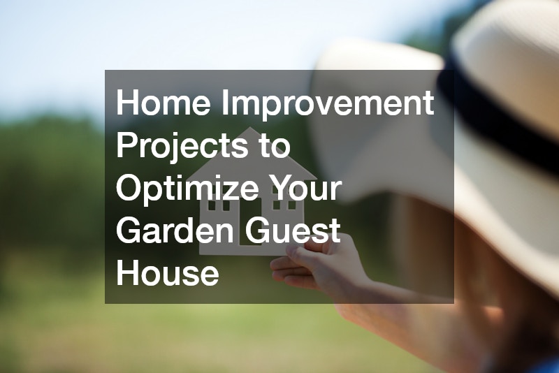 Home Improvement Projects to Optimize Your Garden Guest House